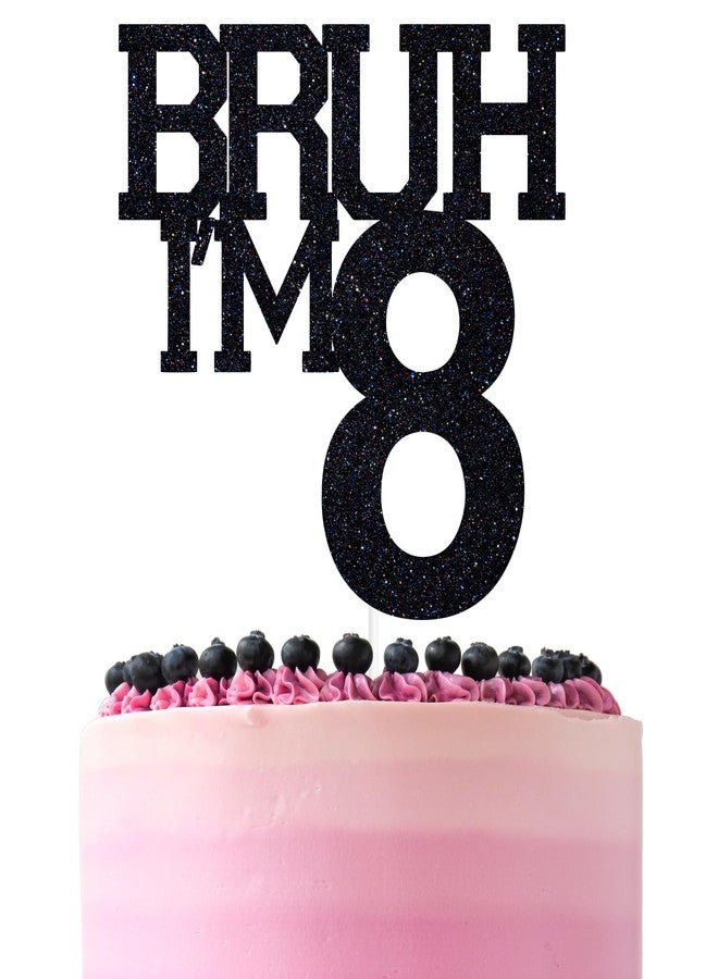 ZACHAKO Black Glitter Bruh I'm 8 Cake Topper, Happy 8th Birthday/Bro I'm 8, Funny 8th Birthday Party Decorations Supplies - Image 1